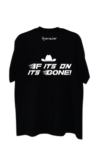 If It's On It's Gone T-shirt