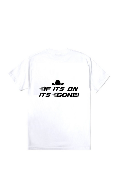 White If It's On It's Gone T-shirt