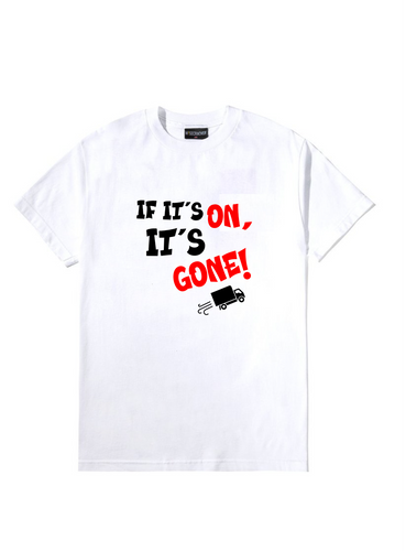 White If It's On It's Gone T-shirt